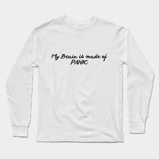 My Brain is made of PANIC Long Sleeve T-Shirt